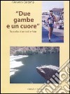 Due gambe e un cuore. Raccolta di articoli e foto libro di Certomà Giovanni