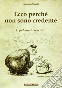 Ecco perché non sono credente. Il pulcino è cresciuto libro