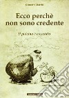 Ecco perché non sono credente. Il pulcino è cresciuto libro di Marchi Giancarlo