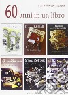 Sessanta anni in un libro libro di Zagaglia B. (cur.)