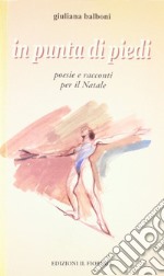 In punta di piedi. Poesie e racconti per il Natale libro