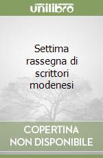 Settima rassegna di scrittori modenesi libro