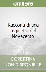 Racconti di una reginetta del Novecento libro