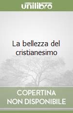 La bellezza del cristianesimo libro