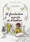 Il fantastico mondo di Nicolino libro