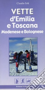 Vette d'Emilia e Toscana. Modenese e bolognese. Ediz. illustrata libro