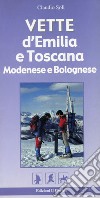 Vette d'Emilia e Toscana. Modenese e bolognese. Ediz. illustrata libro