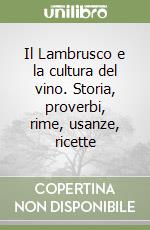 Il Lambrusco e la cultura del vino. Storia, proverbi, rime, usanze, ricette libro