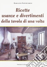 Ricette, usanze e divertimenti della tavola di una volta libro