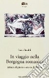 In viaggio nella Borgogna romanica. Lettura di pietre e storia di donne libro