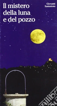 Il mistero della luna e del pozzo libro