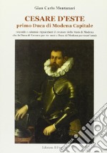 Cesare d'Este. Primo Duca di Modena Capitale