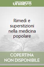 Rimedi e superstizioni nella medicina popolare libro