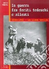 In guerra tra feriti tedeschi e alleati. 1944-1945: la linea gotica libro di Trota Ezio