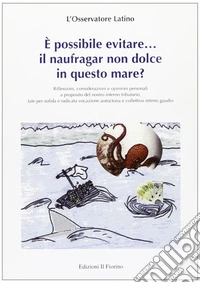 È possibile evitare... il naufragar non dolce in questo mare? libro