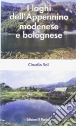 I laghi dell'Appennino modenese e bolognese. Ediz. illustrata libro