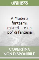 A Modena fantasmi, misteri... e un po' di fantasia libro