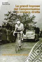 Le grandi imprese del Campionissimo in cronaca diretta. Coppi in fuga minuto per minuto libro