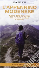 L'Appennino modenese. Oltre cento itinerari con i versanti lucchesi e pistoiesi libro