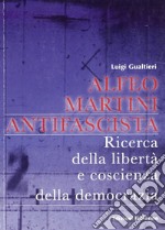 Alfeo Martini antifascista. Ricerca della libertà e coscienza della democrazia