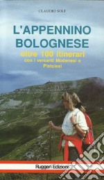 L'Appennino bolognese. Oltre sessantacinque itinerari con versanti modenesi e pistoiesi libro