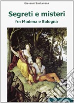 Segreti e misteri tra Modena e Bologna libro