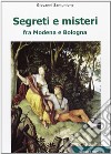 Segreti e misteri tra Modena e Bologna libro