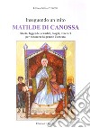 Inseguendo un mito: Matilde di Canossa. Storia, leggende, scandali, luoghi, itinerari per conoscere la grande contessa libro