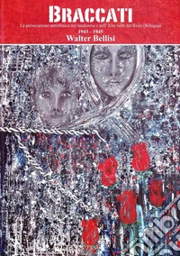 Braccati. La persecuzione antiebraica nel modenese e nell'alta valle del reno (Bologna, 1943-1945) libro