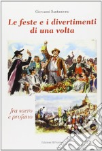 Le feste e i divertimenti di una volta libro