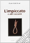 L'impiccato e altri racconti libro di Benati Pietro G.