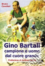 Gino Bartali. Vita e carriera di Gino Bartali, uomo e campione esemplare libro