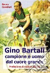 Gino Bartali. Vita e carriera di Gino Bartali, uomo e campione esemplare libro