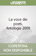 La voce dei poeti. Antologia 2009 libro