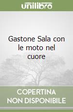 Gastone Sala con le moto nel cuore libro