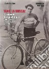 Tano, la busca! Il ciclismo di Gaetano Belloni eterno secondo che sapeva vincere libro