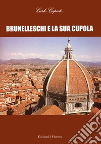 Brunelleschi e la sua cupola