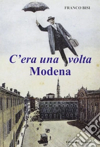 C'era una volta Modena libro