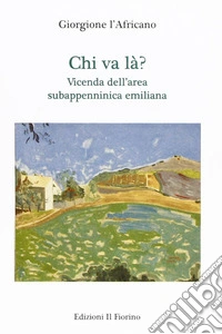 Chi va là? Vicenda dell'area subappenninica emiliana libro