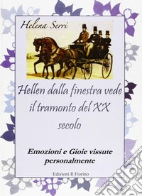 Hellen dalla finestra vede il tramonto del XX secolo. Emozioni e gioie vissute personalmente libro