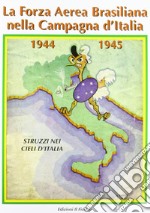 La forza aerea brasiliana nella campagna d'Italia 1944-1945. Struzzi nei cieli d'Italia libro