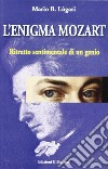 L'enigma Mozart. Ritratto sentimentale di un genio libro