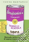 Tango in scatola. Manuale tattico culinario di sopravvivenza tanguera libro di Gasparini Vanna