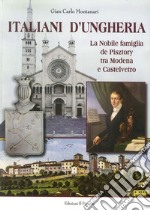 Italiani d'Ungheria. La nobile famiglia de Pisztory tra Modena e Castelvetro libro