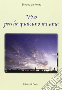 Vivo perché qualcuno mi ama libro