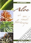 Aloe. Usi cure rimedi floriterapia libro