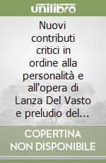 Nuovi contributi critici in ordine alla personalità e all'opera di Lanza Del Vasto e preludio del Noé libro