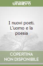 I nuovi poeti. L'uomo e la poesia libro