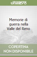 Memorie di guerra nella Valle del Reno libro