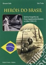 Herois do Brasil. História fotográfica da Força expedicionária brasileira na Itália (1994-45). Ediz. illustrata